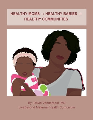 Healthy Moms → Healthy Babies → Healthy Communities by Vanderpool, David