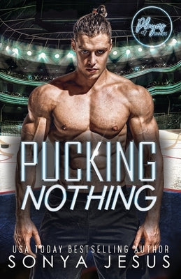 Pucking Nothing: A Sports Romance by Jesus, Sonya