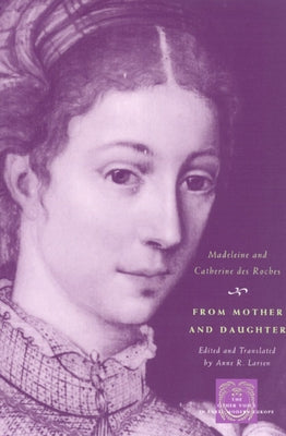 From Mother and Daughter: Poems, Dialogues, and Letters of Les Dames Des Roches by Roches, Madeleine