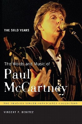 The Words and Music of Paul McCartney: The Solo Years by Benitez, Vincent P.