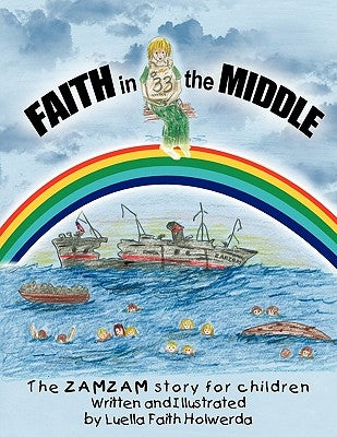 ZAMZAM'S Faith in the Middle: A True Story for Children by Holwerda, Luella Faith