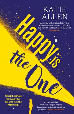 Happy Is the One: The Poignant, Life-Affirming New Novel from the Author of Everything Happens for a Reason by Allen, Katie