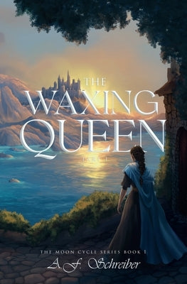 The Waxing Queen Part I: The Moon Cycle Series Book I by Schreiber, A. F.