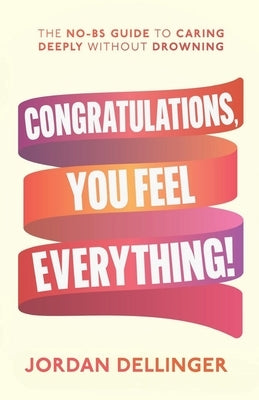 Congratulations, You Feel Everything by Dellinger, Jordan