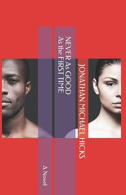 Never as Good as the First Time by Hicks, Jonathan