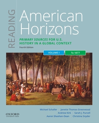 Reading American Horizons: Primary Sources for U.S. History in a Global Context, Volume I: To 1877 by Schaller, Michael