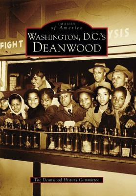 Washington D.C.'s Deanwood by The Deanwood History Committee