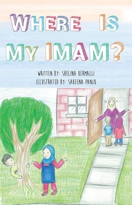 Where is My Imam? by Kermalli, Shelina