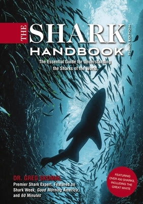 The Shark Handbook: Third Edition: The Essential Guide for Understanding the Sharks of the World (from a Shark Week Expert) by Skomal, Greg