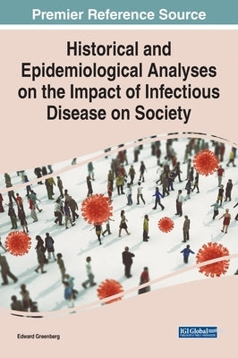 Historical and Epidemiological Analyses on the Impact of Infectious Disease on Society by Greenberg, Edward