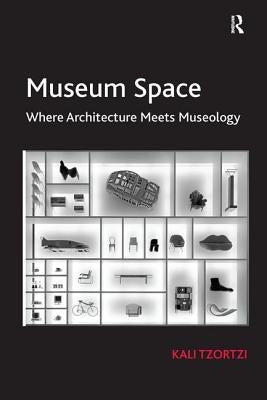Museum Space: Where Architecture Meets Museology by Tzortzi, Kali