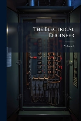 The Electrical Engineer; Volume 1 by Anonymous