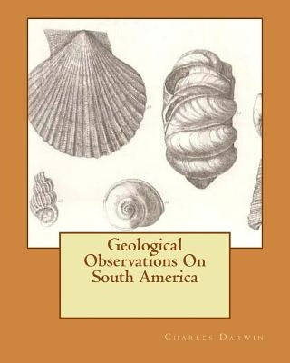 Geological Observations On South America by Darwin, Charles