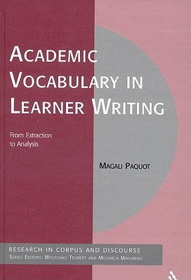 Academic Vocabulary in Learner Writing: From Extraction to Analysis by Paquot, Magali
