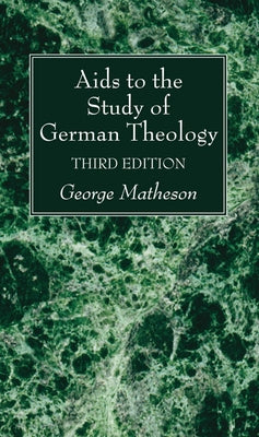 Aids to the Study of German Theology, 3rd Edition by Matheson, George