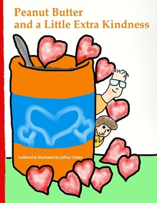 Peanut Butter and a Little Extra Kindness by Cortez, Jeffrey