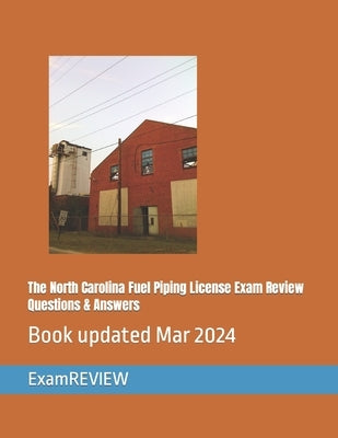 The North Carolina Fuel Piping License Exam Review Questions & Answers by Yu, Mike