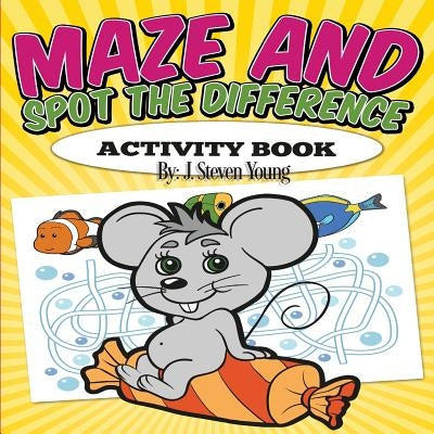 Maze and Spot the Difference Activity Book by Young, J. Steven