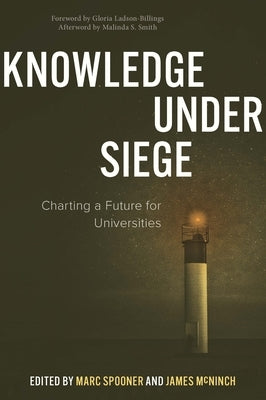 Knowledge Under Siege: Charting a Future for Universities by Spooner, Marc