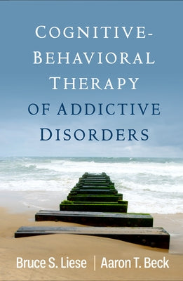 Cognitive-Behavioral Therapy of Addictive Disorders by Liese, Bruce S.