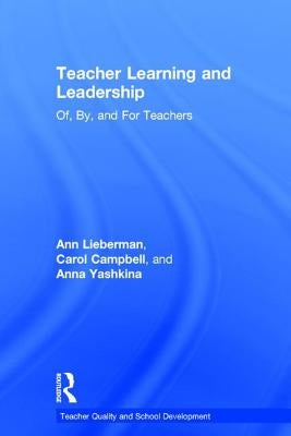 Teacher Learning and Leadership: Of, By, and for Teachers by Lieberman, Ann