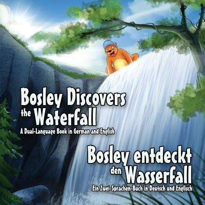Bosley Discovers the Waterfall - A Dual Language Book in German and English: Bosley entdeckt den Wasserfall by Esha, Ozzy