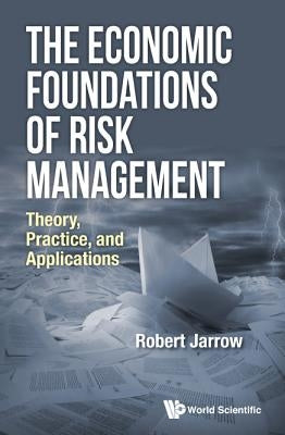 The Economic Foundations of Risk Management: The: Theory by Robert Jarrow