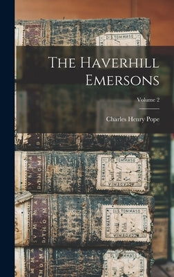 The Haverhill Emersons; Volume 2 by Pope, Charles Henry