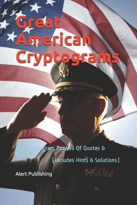 Great American Cryptograms: 300 Cryptogram Puzzles Of Quotes & Sayings (Includes Hints & Solutions) by Publishing, Alert