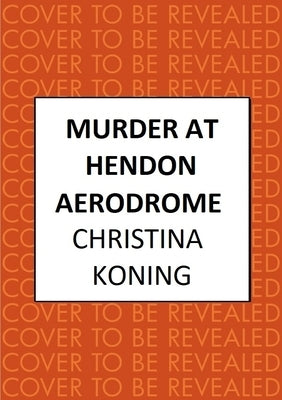 Murder at Hendon Aerodrome by Koning, Christina