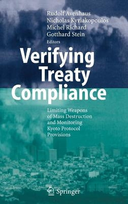 Verifying Treaty Compliance: Limiting Weapons of Mass Destruction and Monitoring Kyoto Protocol Provisions by Avenhaus, Rudolf