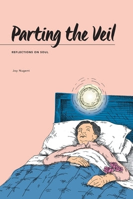 Parting the Veil: Reflections on Soul by Nugent, Joy