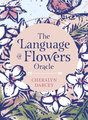 The Language of Flowers Oracle: Sacred Botanical Guidance and Support by Darcey, Cheralyn
