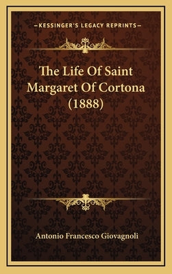 The Life Of Saint Margaret Of Cortona (1888) by Giovagnoli, Antonio Francesco