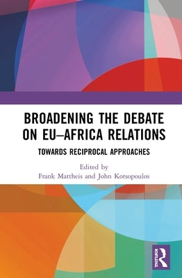 Broadening the Debate on Eu-Africa Relations: Towards Reciprocal Approaches by Mattheis, Frank