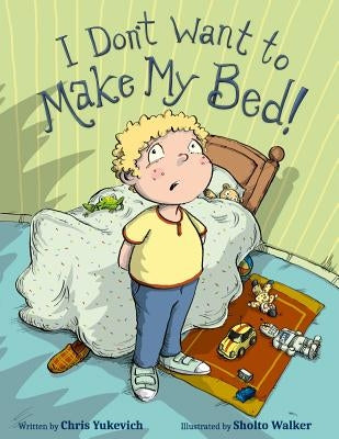 I Don't Want To Make My Bed! by Yukevich, Chris