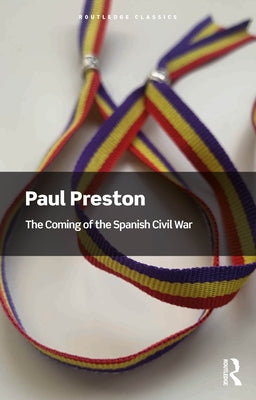 The Coming of the Spanish Civil War by Preston, Paul