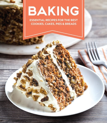 Baking: Essential Recipes for the Best Cookies, Cakes, Pies & Breads by Publications International Ltd