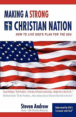 Making A Strong Christian Nation by Andrew, Steven