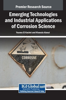 Emerging Technologies and Industrial Applications of Corrosion Science by El Kacimi, Younes