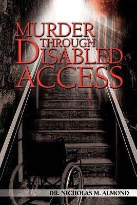 Murder Through Disabled Access by Almond, Nicholas M.