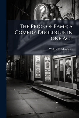 The Price of Fame; a Comedy Duologue in one Act by Matthews, Walter R. [From Old Catalog]