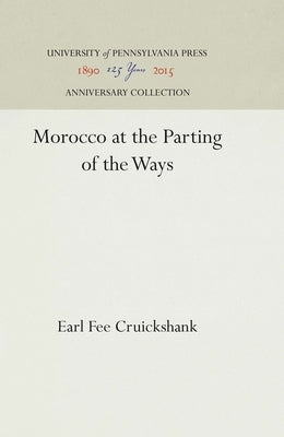Morocco at the Parting of the Ways by Cruickshank, Earl Fee