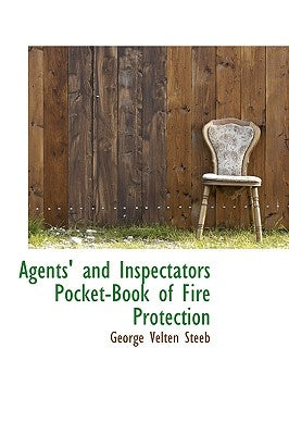Agents' and Inspectators Pocket-Book of Fire Protection by Steeb, George Velten