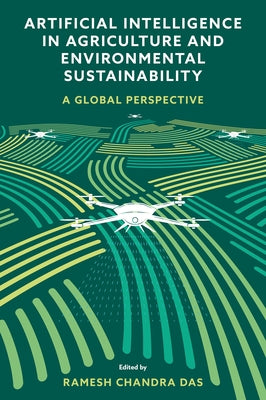 Artificial Intelligence in Agriculture and Environmental Sustainability: A Global Perspective by Das, Ramesh Chandra
