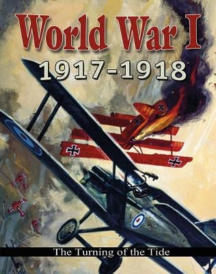 World War I: 1917-1918 - The Turning of the Tide by Walker, Robert