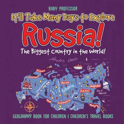 It'll Take Many Days to Explore Russia! The Biggest Country in the World! Geography Book for Children Children's Travel Books by Baby Professor