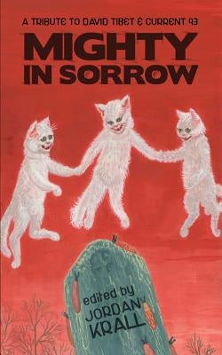 Mighty in Sorrow: A Tribute to David Tibet & Current 93 by Ligotti, Thomas
