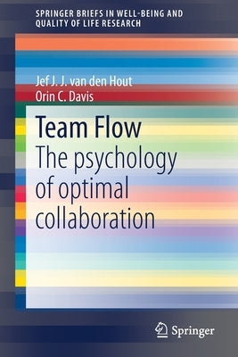 Team Flow: The Psychology of Optimal Collaboration by Van Den Hout, Jef J. J.