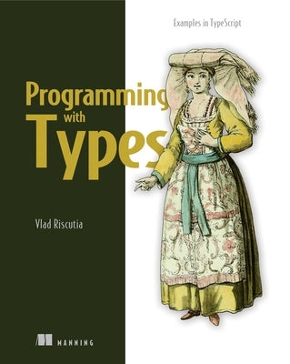 Programming with Types by Riscutia, Vlad